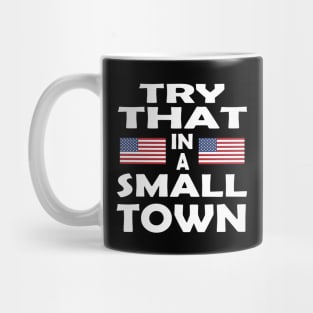 TRY THAT IN A SMALL TOWN Mug